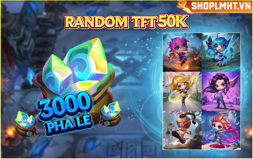 RANDOM TFT 50K - CÓ TRÊN 3000 PHA LÊ TRỞ LÊN