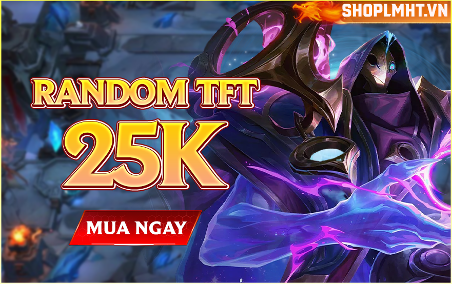 Thử Vận May Random TFT 25K