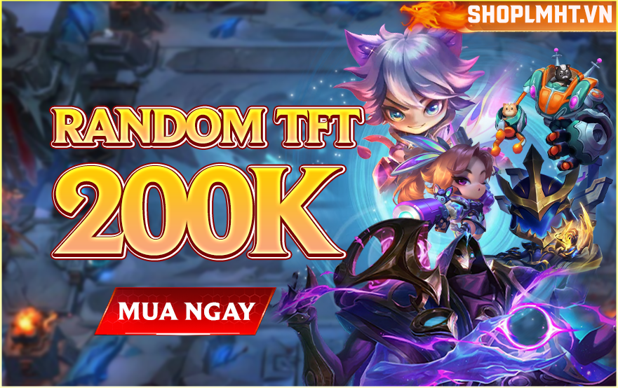 RANDOM TFT 200K - PET TÍM TÍ NỊ + RANDOM HUY CHƯƠNG